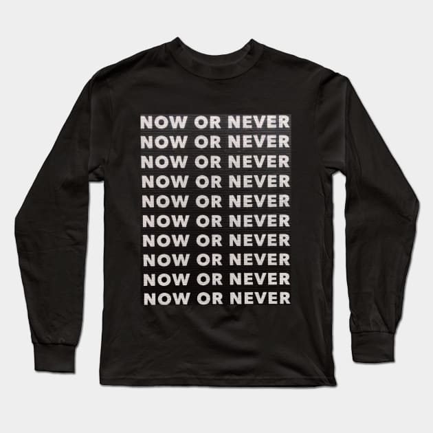 NOW OR NEVER Long Sleeve T-Shirt by JuanesArtShop